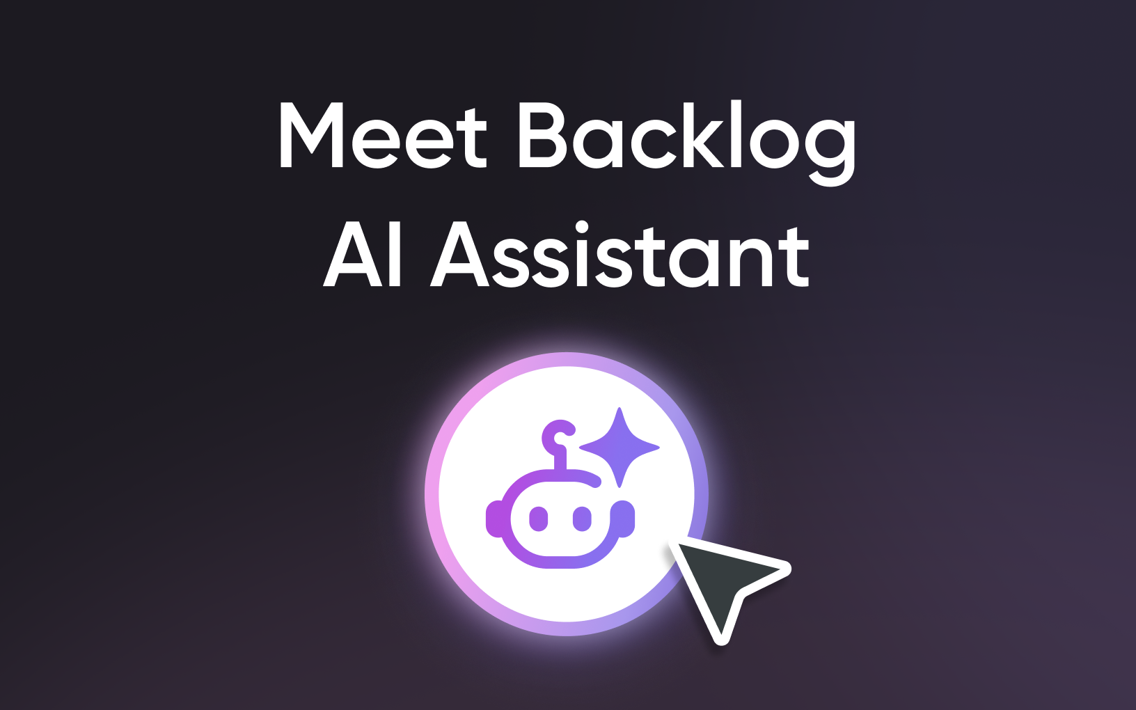 Move projects forward with Backlog AI Assistant